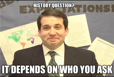 History Question? It depends on who you ask  