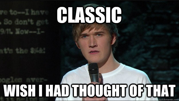 CLASSIC Wish I had thought of that  Bo Burnham