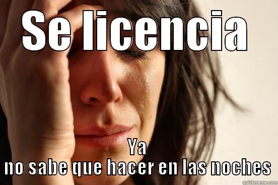 SE LICENCIA YA NO SABE QUE HACER EN LAS NOCHES First World Problems