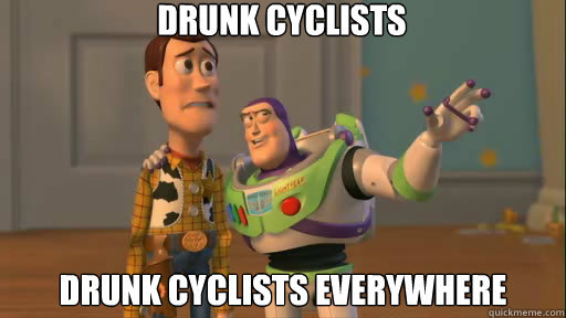 drunk cyclists drunk cyclists everywhere  Everywhere