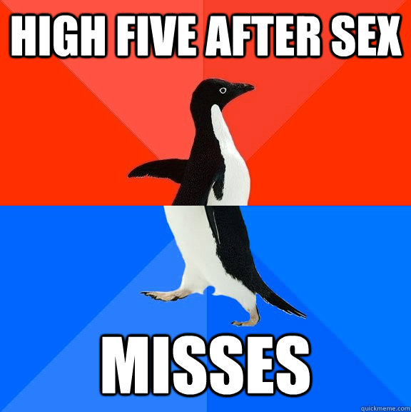 High five after sex Misses  Socially Awesome Awkward Penguin