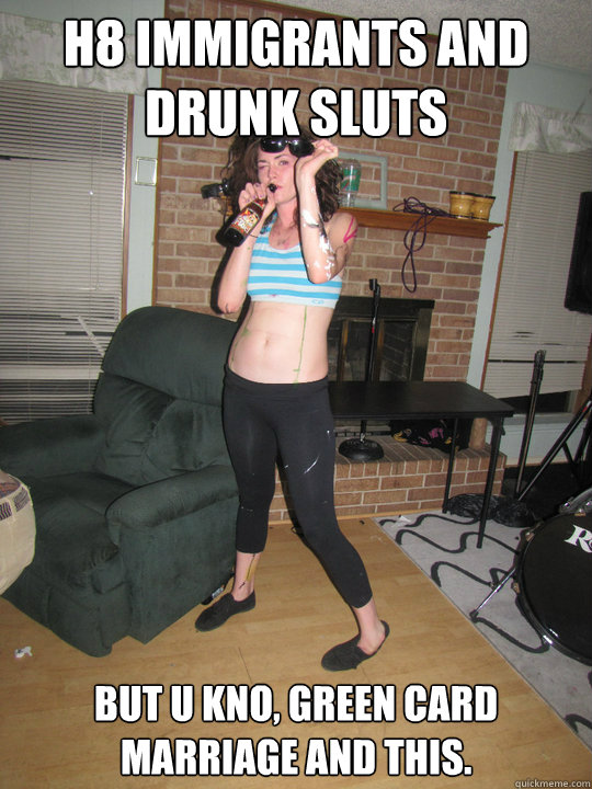 H8 IMMIGRANTS AND DRUNK SLUTS BUT U KNO, GREEN CARD MARRIAGE AND THIS.  Lauren Shanks