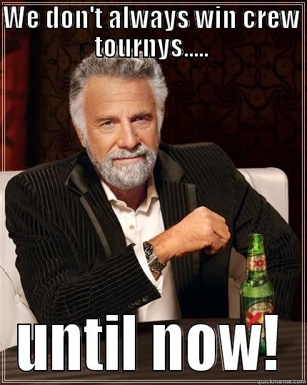 WE DON'T ALWAYS WIN CREW TOURNYS..... UNTIL NOW! The Most Interesting Man In The World