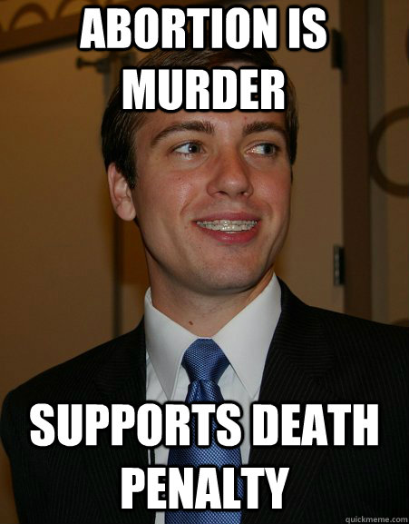 abortion is murder supports death penalty - abortion is murder supports death penalty  College Republican