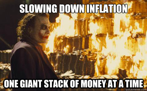 Slowing down inflation One giant stack of money at a time - Slowing down inflation One giant stack of money at a time  Good Guy Joker