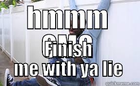 HMMM OMG FINISH ME WITH YA LIE Misc