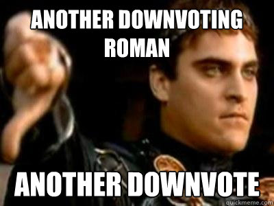 Another Downvoting Roman Another Downvote  Downvoting Roman