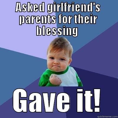 ASKED GIRLFRIEND'S PARENTS FOR THEIR BLESSING  GAVE IT! Success Kid