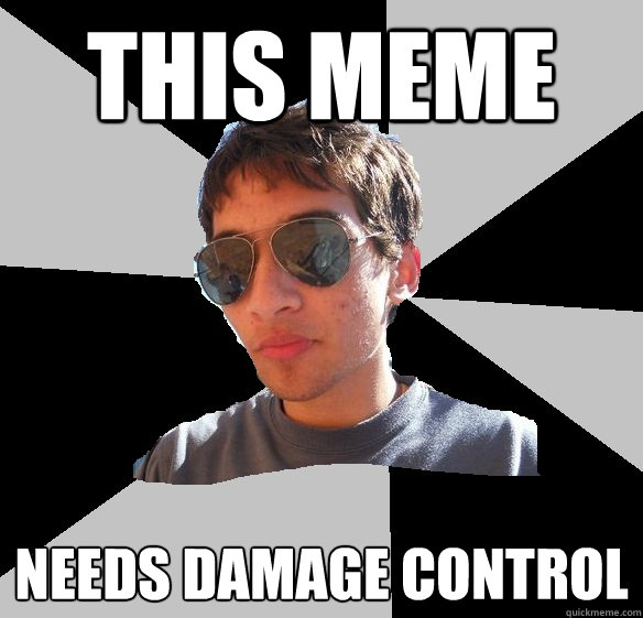 this meme needs damage control - this meme needs damage control  Sailorboy