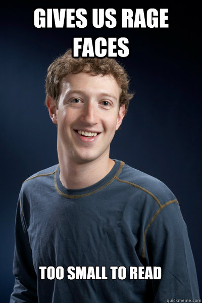 Gives us rage faces Too small to read

  Scumbag Zuckerberg