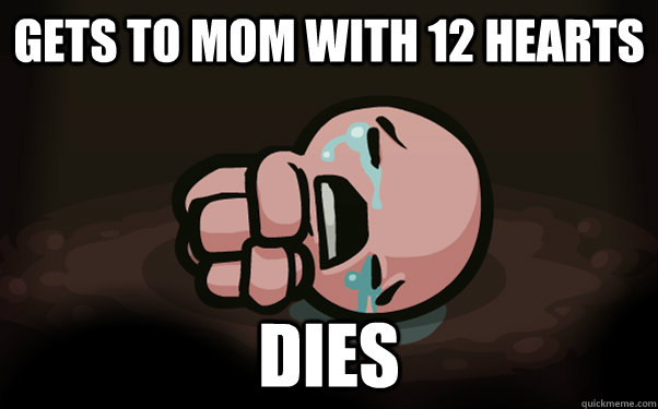Gets to Mom with 12 hearts Dies - Gets to Mom with 12 hearts Dies  Binding of Isaac