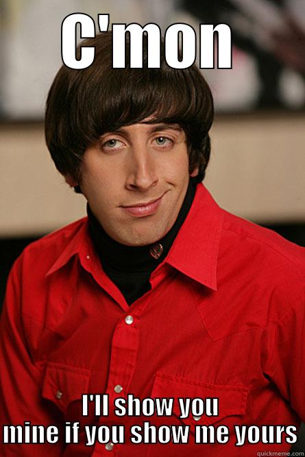 Howard Pick-Up Lines - C'MON I'LL SHOW YOU MINE IF YOU SHOW ME YOURS Pickup Line Scientist