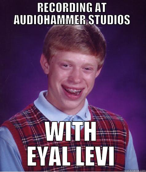 RECORDING AT AUDIOHAMMER STUDIOS WITH EYAL LEVI Bad Luck Brian