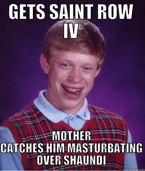 GETS SAINT ROW IV MOTHER CATCHES HIM MASTURBATING OVER SHAUNDI Bad Luck Brian