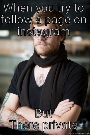 WHEN YOU TRY TO FOLLOW A PAGE ON INSTAGRAM BUT THERE PRIVATE Hipster Barista