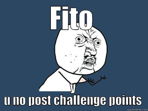 FITO Y U NO POST CHALLENGE POINTS Y U No