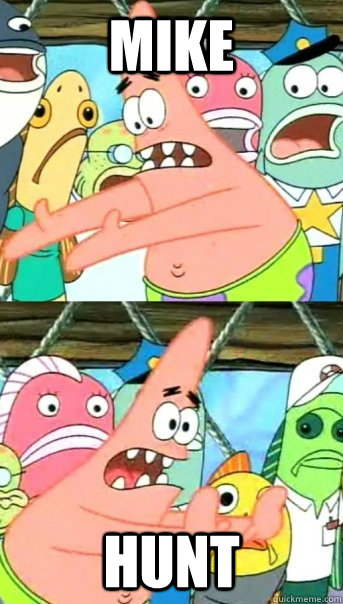 Mike  Hunt  Push it somewhere else Patrick