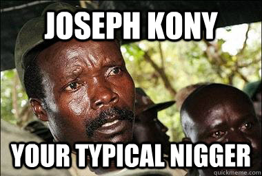 Joseph Kony Your typical nigger  Scumbag Kony