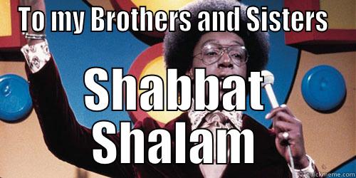 TO MY BROTHERS AND SISTERS  SHABBAT SHALAM Misc