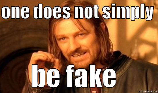 ONE DOES NOT SIMPLY  BE FAKE  Boromir