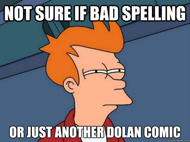 Not sure if bad spelling or just another Dolan comic  Futurama Fry