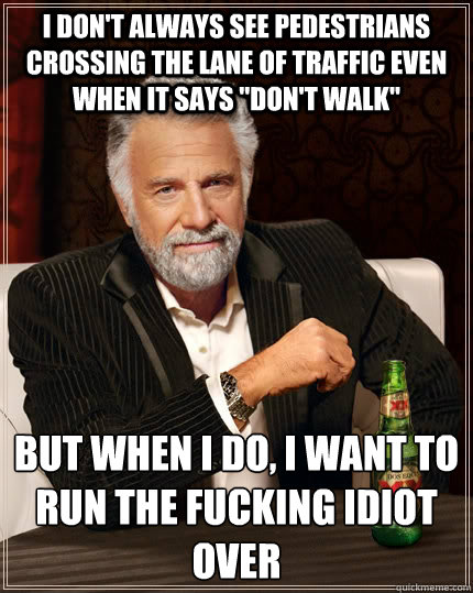 i don't always see pedestrians crossing the lane of traffic even when it says 