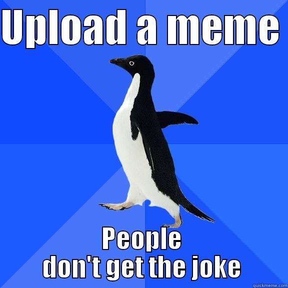 UPLOAD A MEME  PEOPLE DON'T GET THE JOKE Socially Awkward Penguin