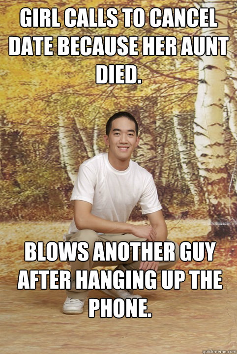girl calls to cancel date because her aunt died. blows another guy after hanging up the phone.  Friend-Zoned Phil