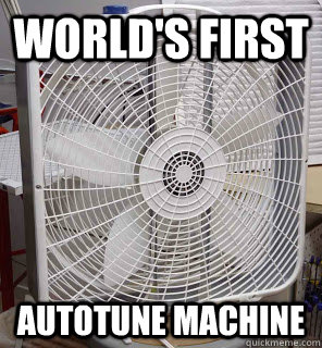 World's First Autotune Machine - World's First Autotune Machine  autotuning fan