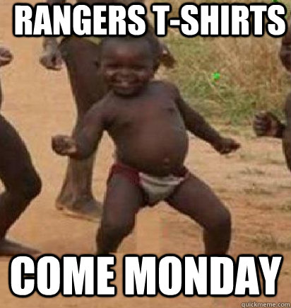 Rangers t-shirts come monday  dancing african baby