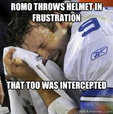 ROMO THROWS HELMET IN FRUSTRATION THAT TOO WAS INTERCEPTED  