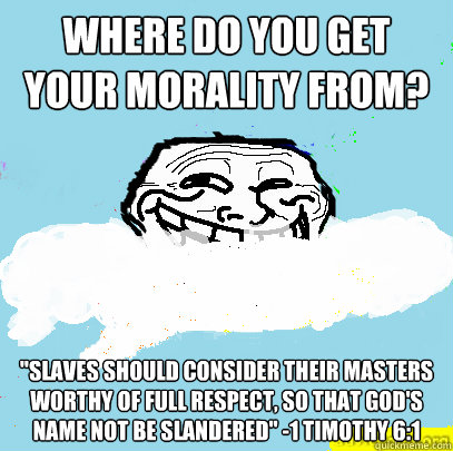 Where do you get your morality from? 