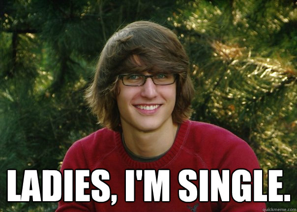  Ladies, i'm single. -  Ladies, i'm single.  Josh Goad Meme