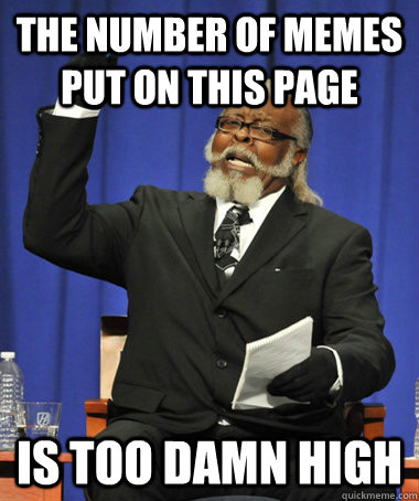 The number of memes put on this page is too damn high   The Rent Is Too Damn High