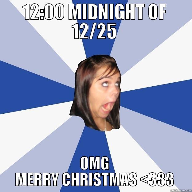 12:00 MIDNIGHT OF 12/25 OMG MERRY CHRISTMAS <333 Annoying Facebook Girl