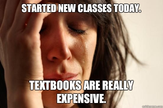 Started new classes today. Textbooks are really expensive.  First World Problems