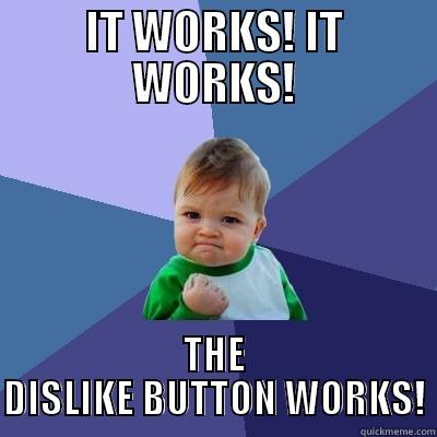 IT WORKS! IT WORKS! THE DISLIKE BUTTON WORKS! Success Kid