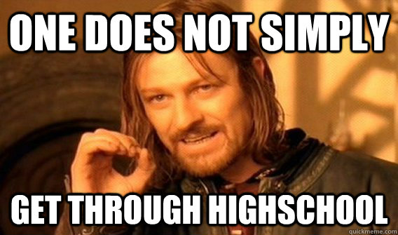 One does not simply Get through Highschool  One does not simply beat skyrim