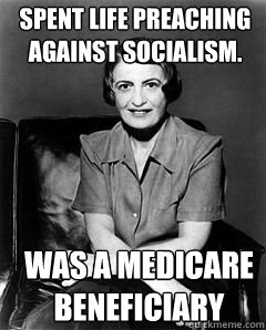 spent life preaching against socialism. was a medicare beneficiary  Ayn Rand