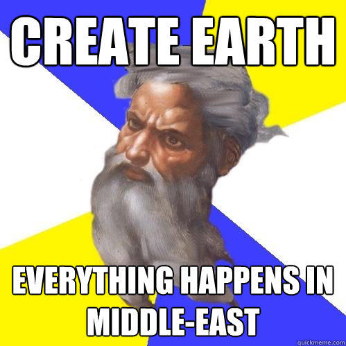 create earth everything happens in middle-east  Advice God