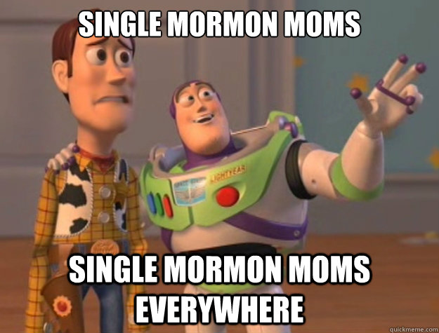single mormon moms single mormon moms everywhere  Buzz Lightyear