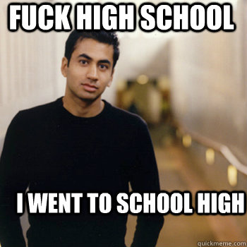 Fuck high school I went to school high - Fuck high school I went to school high  Straight A Stoner