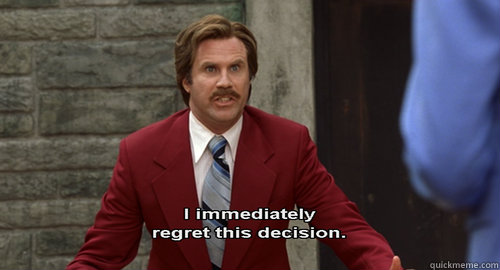   -    Regretful Ron Burgundy