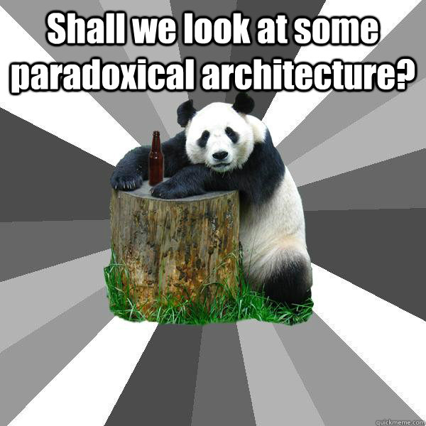 Shall we look at some paradoxical architecture?   Pickup-Line Panda