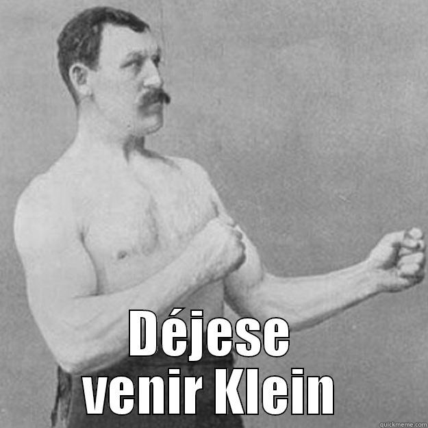  DÉJESE VENIR KLEIN overly manly man