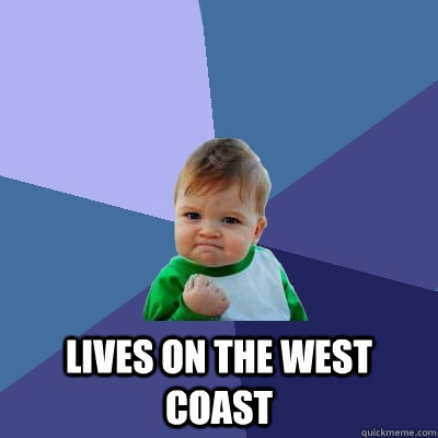  lives on the west coast -  lives on the west coast  Success Kid