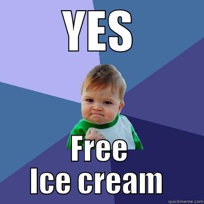 YES FREE ICE CREAM  Success Kid