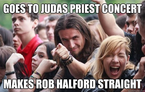 Goes to judas Priest concert Makes Rob halford Straight   