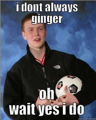 ginger cahill aushwitz - I DONT ALWAYS GINGER OH WAIT YES I DO Misc