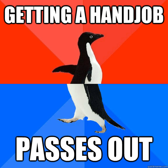Getting a handjob passes out  Socially Awesome Awkward Penguin